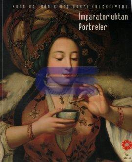 İmparatorluktan Portreler : 18. Yüzyıldan 20. Yüzyıla Osmanlı Dünyası ve Osmanlılar
