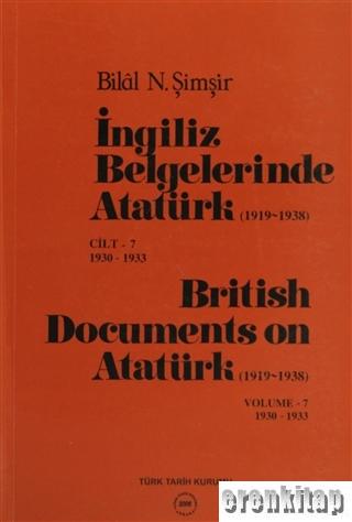 İngiliz Belgelerinde Atatürk ( 1919 - 1938 ) Cilt : 7 1930 - 1933 British Documents on Atatürk (1919 - 1938) Volume: 7 1930 - 1933