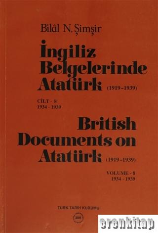 İngiliz Belgelerinde Atatürk ( 1919 - 1939 ) cilt 8 : 1934 - 1939 : British Documents on Atatürk ( 1919 - 1939 ) Volume 8 1934 - 1939