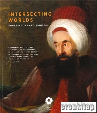 Intersecting Worlds: Ambassadors and Painters %15 indirimli R. Barış K
