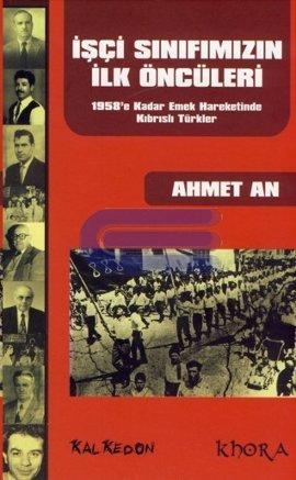 İşçi Sınıfımızın İlk Öncüleri - 1958'e Kadar Emek Hareketinde Kıbrıslı Türkler