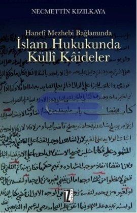 İslam Hukukunda Külli Kaideler Hanefi Mezhebi Bağlamında