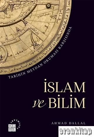İslam ve Bilim : Tarihin Meydan Okuması Karşısında