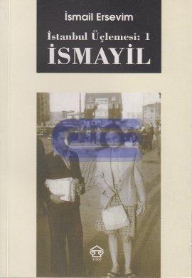 İsmayil : İstanbul Üçlemesi 1