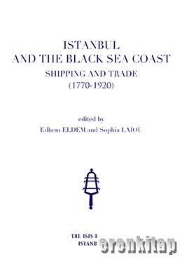 Istanbul and The Black Sea Coast: Shipping and Trade (1770-1920) Edhem
