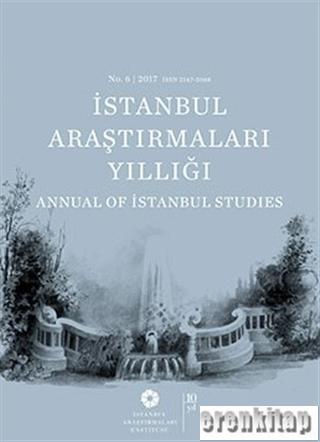 İstanbul Araştırmaları Yıllığı No. 6 - 2017 Annual of Istanbul Studies