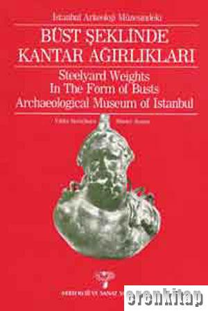 İstanbul Arkeoloji Müzesindeki Büst Şeklinde Kantar Ağırlıkları. Steelyard Weights In The Form of Busts Archaeological Museum of Istanbul