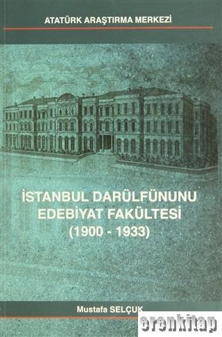İstanbul Darülfünunu Edebiyat Fakültesi : (1900-1933) Mustafa Selçuk