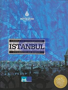 Uygarlıklar Beşiği Kent Belleği Mekansal Süreklilikler İstanbul : Cradle of Civilizations Collective Memory Spatial Continuities Istanbul