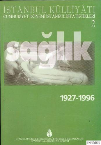 İstanbul Külliyâtı Cumhuriyet Dönemi İstanbul İstatistikleri 2. Sağlık. 1927 - 1996