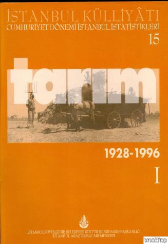 İstanbul Külliyatı Cumhuriyet Dönemi İstanbul İstatistikleri 15. Tarım I. ( 1928 - 1996 )