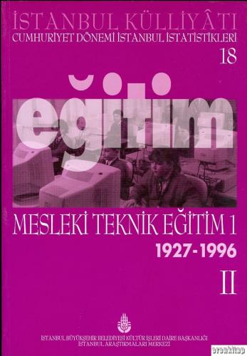 İstanbul Külliyatı Cumhuriyet Dönemi İstanbul İstatistikleri 18. Eğitim Mesleki Teknik Eğitim 1 ( 1927 - 1996 ) II