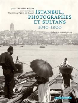 Istanbul, photographes et sultans : 1840 - 1900 Catherine Pinguet
