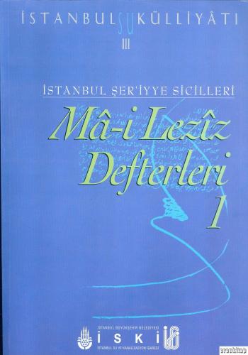 İstanbul Su Külliyatı 3. İstanbul Şer'iyye Sicilleri Ma - i Leziz Defterleri 1 (1786 - 1791)
