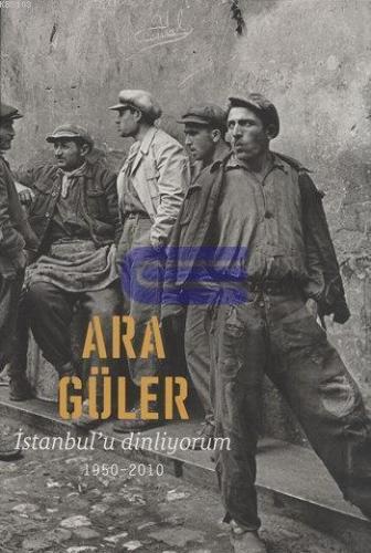 İstanbul'u Dinliyorum 1950-2010 ( Ciltli ) (Yeni) Ara Güler