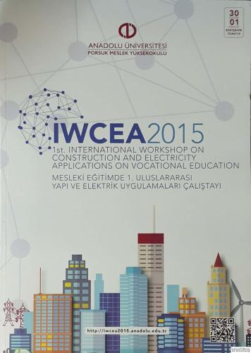 IWCEA 2015 : 1st Internatioanl Workshop on Construction and Electricity Applications on Vocationel Education : Mesleki Eğitimde 1. Uluslararası Yapı ve Elektrik Uygulamaları Çalıştayı