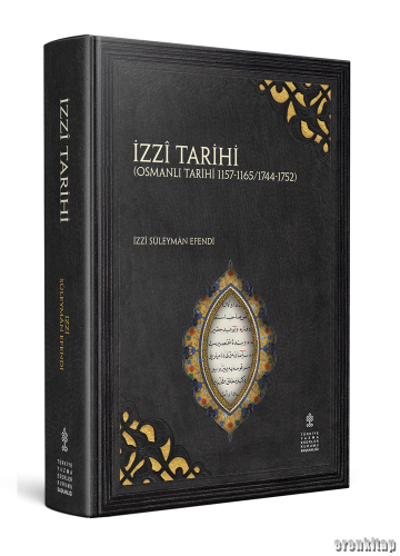 İzzî Tarihi (Osmanlı Tarihi 1157-1165/1744-1752) İzzî Süleyman Efendi