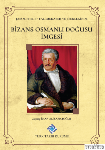 Jakob Philipp Fallmerayer ve Eserlerinde Bizans - Osmanlı Doğusu İmges