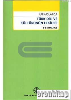 Kafkaslarda Türk Dili ve Kültürünün Etkileri ( 5 - 6 Mart 2009 )