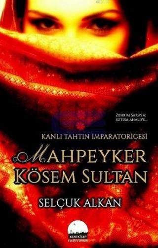 Kanlı Tahtın İmparatoriçesi Mahpeyker Kösem Sultan