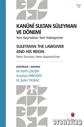 Kanuni Sultan Süleyman ve Dönemi : Yeni Kaynaklar, Yeni Yaklaşımlar