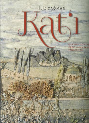 Kat'ı : Osmanlı Dünyasında Kağıt Oyma Sanatı ve Sanatçıları