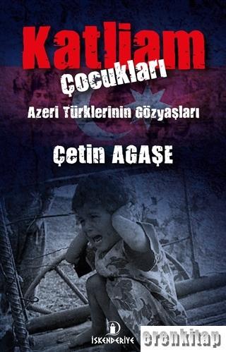 Katliam Çocukları : Azeri Türklerinin Gözyaşları