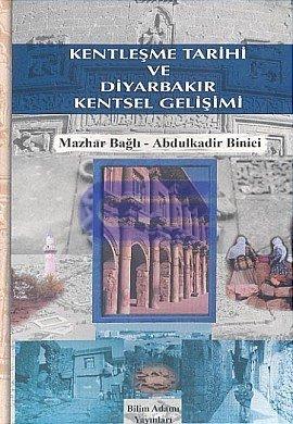 Kentleşme Tarihi ve Diyarbakır Kentsel Gelişimi Mazhar Bağlı