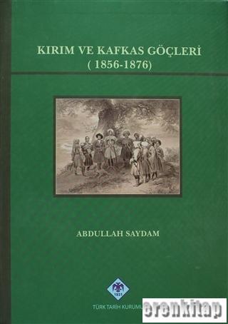 Kırım ve Kafkas Göçleri (1856 - 1876) Abdullah Saydam