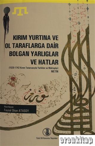 Kırım Yurtına ve Ol Taraflarga Dair Bolgan Yarlıglar ve Hatlar (1-2 Cilt Takım) : 1520 - 1742 Kırım Tatarcasıyla Yarlıklar ve Mektuplar