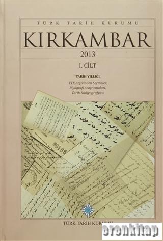 Kırkambar 2013 Tarih Yıllığı 1-2 Cilt Takım, TTK Arşivinden Seçmeler, Biyografi Araştırmaları, Tarih Bibliyografyası