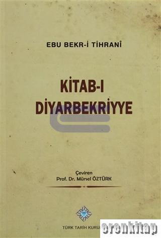 Kitab - ı Diyarbekriyye Ebu Bekr - i Tihranî Mürsel Öztürk