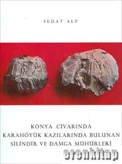 Konya Civarında Karahöyük Kazılarında Bulunan Silindir ve Damga Mühürleri, 1994 basım