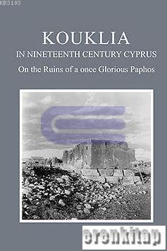 Kouklia in the Nineteenth Century Cyprus on The Ruins of a once Glorio