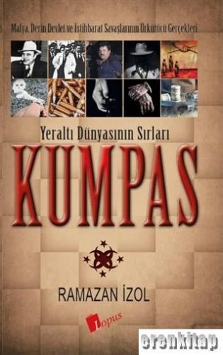 Kumpas - Yeraltı Dünyasının Sırları : Mafya, Derin Devlet ve İstihbarat Savaşlarının Ürkütücü Gerçekleri