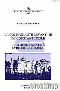 La Communaute Levantine de Constantinople - de Lempire Byzantin A La R