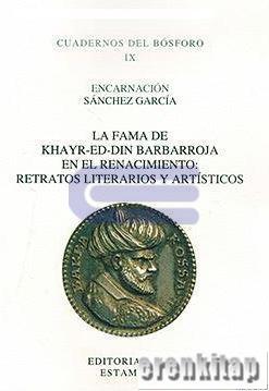 La Fama de Khayr : ed : din Barbarroja en El Renacimiento : Retratos Literarios y Artisticos