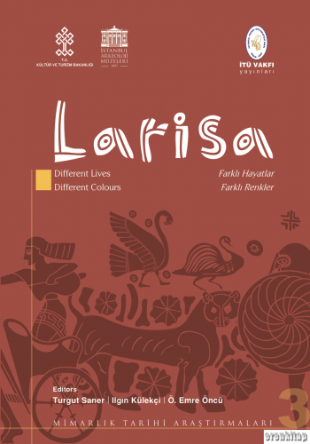 Larisa : Different Lives - Different Colours / Farklı Hayatlar - Farklı Renkler : Mimarlık Tarihi Araştırmaları 3