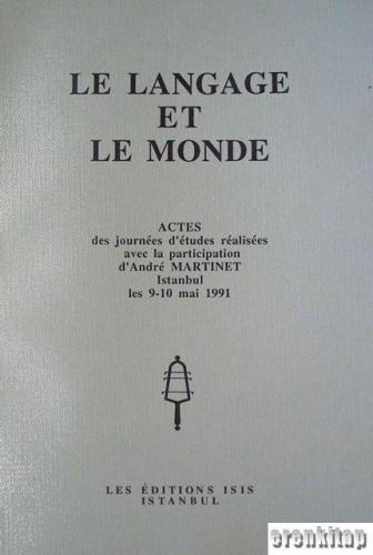 Le Langage et Le Monde. Actes des journees d'etudes realisees avec la articipation d'Andre Martinet Istanbul, les 9 : 10 Mai 1991