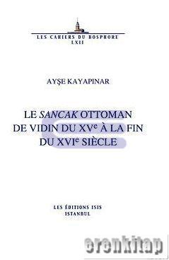Le Sancak Ottoman de Vidin Du XVe a la fin du XVIe Siecle Ayşe Kayapın