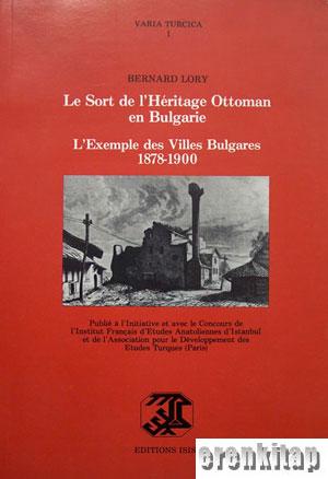 Le Sort de l'Heritage Ottoman en Bulgarie l'Exemple des Villes Bulgares 1878 : 1900