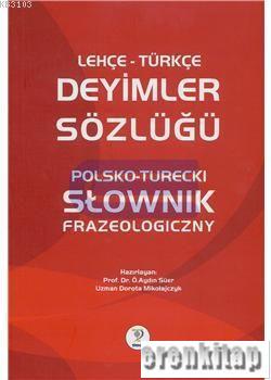 Lehçe Türkçe Deyimler Sözlüğü - Polsko - Turecki Slownik Frazeologiczn