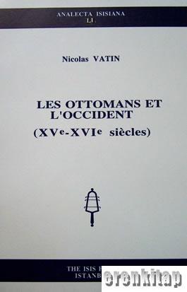 Les Ottomans et l'occident (XV ê -XVI ê siêcles) Nicolas Vatin