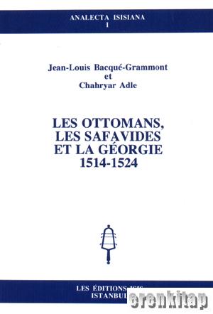 Les Ottomans, Les Safavides et la Georgie 1514 - 1524 Jean-Louis Bacqu