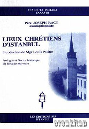 Lieux Chrétiens d'Istanbul Introduction de Mgr Louis Pelâtre Prologue et Notice Historique de Rinaldo Marmara