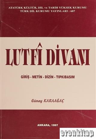Lutfi Divanı : Giriş - Metin - Dizin - Tıpkıbasım
