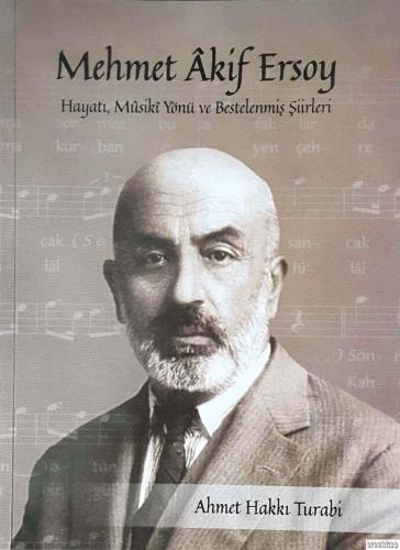 Mehmet Akif Ersoy : Hayatı, Musiki Yönü ve Bestelenmiş Şiirleri