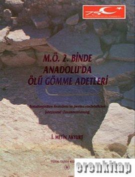 M.Ö. 2. Binde Anadolu'da Ölü Gömme Adetleri : Bestattungssitten Anatoliens im Zweiten Vorchristlichen Jahrtausend ( Zusammenfassung )