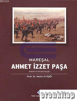 Mareşal Ahmet İzzet Paşa ( Askeri ve Siyasi Hayatı ) Ciltli ve Şömizli
