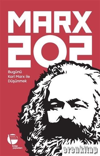 Marx 202 : Bugünü Karl Marx İle Düşünmek Esengül Ayyıldız